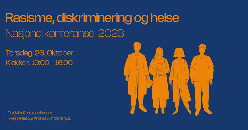 Konferanseplakat med følgende tekst: Rasisme, diskriminering og helse. Nasjonal konferanse 2023.26.oktober kl.10-16. OsloMet Store auditorium. (Pilestredet 32, Andrea Arntzens hus)