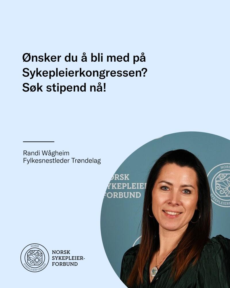 Fylkesnestleder i Trøndelag, Randi Wågheim inviterer til å søke på stipend til Sykepleierkongressen i 2025.
